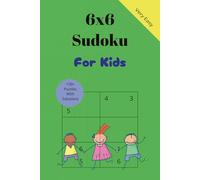 6x6 Sudoku Puzzles For Kids: Very Easy 6×6 Sudoku Puzzles | Screen-Free Fun Brain Games with Solutions | Great Gift For Smart Kids Ages 7-10, Beginners to Sudoku | 6 x 9 inches, 132 pages