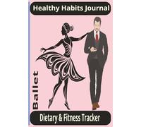 6x9, 100 pages, Healthy Habits Journal Ballet: Dietary and fitness Tracker
