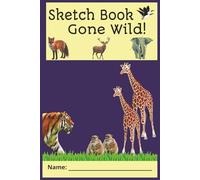 6x9, 120 pages, Sketchbook Gone Wild!: Let this sketchbook run free. Draw without maps or rules-only instinct.