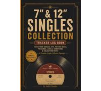 7" & 12" Singles Collection Log Book: Track Your Singles, EPS, Picture Discs, Pressings, Labels, Conditions & Collection Notes.