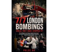 7/7 London Bombings: Could They Have Stopped It?: The intelligence warnings, missed chances and unanswered questions behind Britain’s deadliest post-9/11 terror attack