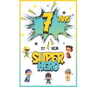 7 ans et déjà Super Héro: Journal Intime Garçon 7 ans, Carnet de Notes et Dessins, Idée Cadeau d'Anniversaire pour un Enfant de 7 ans, Cahier pour Écrire et Dessiner