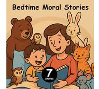 7 Bedtime Moral Stories for kids: Short Bedtime Stories with Moral Lessons for Children Ages 3-10