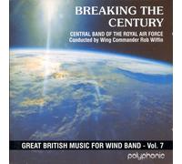 ブレイキング・ザ・センチュリー:イギリス吹奏楽作品集 第7集 Breaking The Century: Great British Music for Wind Band Vol. 7