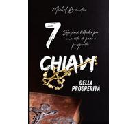 7 CHIAVI Della Prosperità: Soluzioni Bibliche per una vita di pace e prosperità
