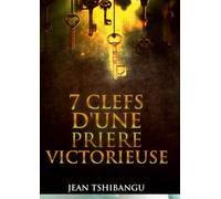7 CLEFS POUR UNE PRIERE VICTORIEUSE