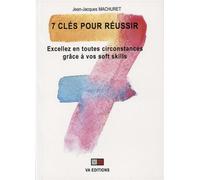 7 clés pour réussir Excellez en toutes circonstances grâce à vos soft skills - Jean-Jacques Machuret - VA Press - broché - Guide