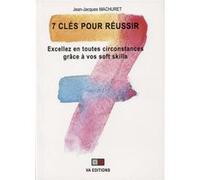 7 Clés Pour Réussir - Excellez En Toutes Circonstances Grâce À Vos Soft Skills