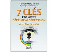 7 Clés Pour Vaincre Déprime Et Dépression - Et Profiter De La Vie