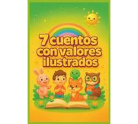 7 cuentos con valores ilustrados: Historias educativas para niños de 3 a 8 años sobre empatía, tolerancia, equidad, justicia, optimismo, autenticidad y justicia