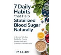 7 Daily Habits That Help Stabilize Blood Sugar Naturally: A Simple Lifestyle Guide for People Living with Diabetes or Prediabetes| Learn How to lower blood sugar naturally