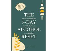 7-Day Alcohol Reset Journal: A Mindful Guided Workbook To Help You Take A Break From Drinking