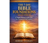 7-Day Bible Foundations - The Book of Matthew: A Complete Beginner's Guide to the New Testament & Old Testament