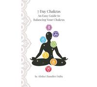 7 Day Chakras: An Easy Guide to Balancing Your Chakras