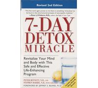 7-Day Detox Miracle: Revitalize Your Mind and Body with This Safe and Effective Life-Enhancing Program
