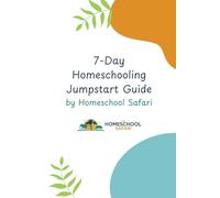 7-Day Homeschooling Jumpstart Guide: A Beginner’s Roadmap to Stress-Free, Confident Homeschooling