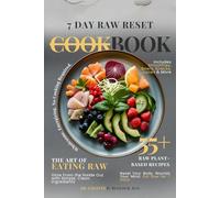 7 Day Raw Reset Cookbook: The Art of Eating Raw - Glow From the Inside Out with Simple, Clean Ingredients