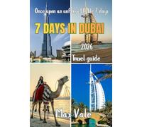 7 Days in Dubai: A Complete 7-Day Dubai Guide with Daily Itineraries, Hidden Gems, Culture, Food Spots, Luxury Highlights & Essential Tips
