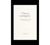 7 Days of Letting Go: One page a day when you can’t stop thinking about them Format: