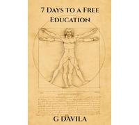 7 Days To A Free Education: The Practical System for Lifelong, No-Cost Learning