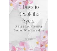 7 Days to Break the Cycle:: A Spirit-Led Reset for Women Who Want More