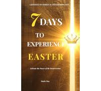 7 DAYS TO EXPERIENCE EASTER: Activate the Power of the Resurrection