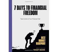 7 Days to Financial Freedom: Best Budget Blueprint to Take Control of Your Finances Fast
