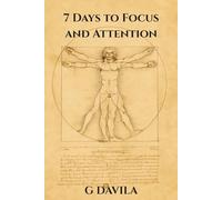 7 Days to Focus and Attention: A No-Nonsense Guide to Clarity, Concentration, and Momentum