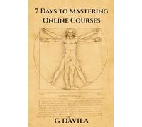 7 Days To Master Online Courses: The Step by Step Guide to Smarter Online Learning