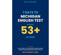 7 Days to Michigan English Test Score 53+ in 2026: The Complete 7-Day Study Plan to Master Listening, Reading, Writing & Speaking and Reach B2 Level