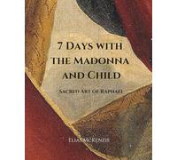 7 Days with the Madonna and Child: Sacred Art of Raphael