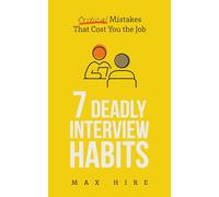 7 Deadly Interview Habits: Critical Mistakes That Cost You the Job