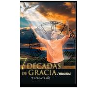 7 Décadas De Gracia: Memorias (Spanish Edition)