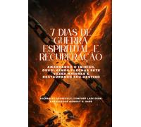 7 DIAS DE GUERRA ESPIRITUAL E RECUPERAÇÃO - Amarrando o inimigo, devolvendo flechas sete vezes maiores e restaurando seu destino