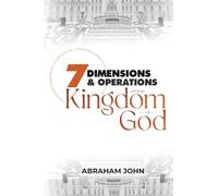 7 Dimensions and Operations of the Kingdom of God: Kingdom Secrets to Restoring Nations Back to God Vol 9