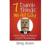 7 Dumb Things We All Say