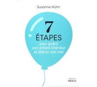 7 étapes pour guérir son enfant intérieur et libérer son moi - Susanne Hühn - Medicis Eds - broché - Guide
