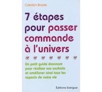 7 étapes pour passer commande à l'univers - Un petit guide étonnant pour réaliser vos souhaits et am