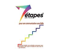 7 etapes pour une communication sans faille: Comment etablir une veritable connexion avec toi-meme, avec tout le monde et avec tout ce qui t'entoure