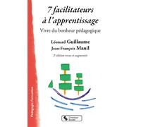 7 facilitateurs à l'apprentissage: Vivre du bonheur pédagogique