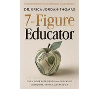 7-Figure Educator: Turn Your Experience as an Educator into Income, Impact, and Freedom