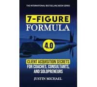 7-Figure Formula: Client Acquisition Secrets For Coaches, Consultants, and Solopreneurs