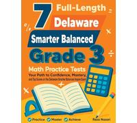 7 Full-Length Delaware Smarter Balanced Grade 3 Math Practice Tests: Your Path to Confidence, Mastery, and Top Scores on the Delaware Smarter Balanced Exam