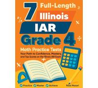 7 Full-Length Illinois IAR Grade 4 Math Practice Tests: Your Path to Confidence, Mastery, and Top Scores on the Illinois IAR Exam
