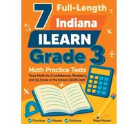 7 Full-Length Indiana ILEARN Grade 3 Math Practice Tests: Your Path to Confidence, Mastery, and Top Scores on the Indiana ILEARN Exam