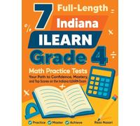 7 Full-Length Indiana ILEARN Grade 4 Math Practice Tests: Your Path to Confidence, Mastery, and Top Scores on the Indiana ILEARN Exam