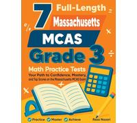 7 Full-Length Massachusetts MCAS Grade 3 Math Practice Tests: Your Path to Confidence, Mastery, and Top Scores on the Massachusetts MCAS Exam