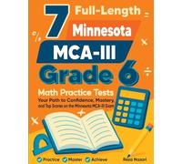 7 Full-Length Minnesota MCA-III Grade 6 Math Practice Tests: Your Path to Confidence, Mastery, and Top Scores on the Minnesota MCA-III Exam