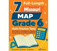 7 Full-Length Missouri MAP Grade 6 Math Practice Tests: Your Path to Confidence, Mastery, and Top Scores on the Missouri MAP Exam