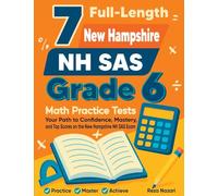 7 Full-Length New Hampshire NH SAS Grade 6 Math Practice Tests: Your Path to Confidence, Mastery, and Top Scores on the New Hampshire NH SAS Exam